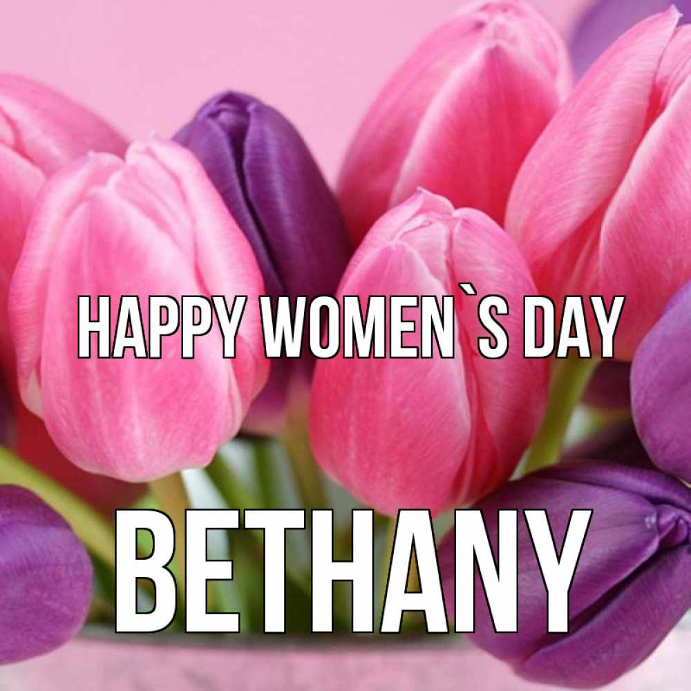 Greetings card с именем, Bethany happy women`s day маме 1 Greetings with text for free download 